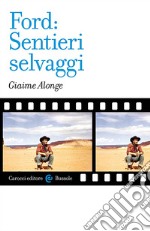 Ford: «Sentieri selvaggi» libro