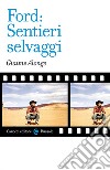 Ford: «Sentieri selvaggi» libro di Alonge Giaime