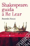 Shakespeare: guida a Re Lear libro