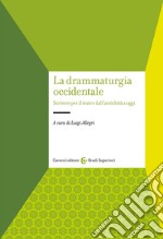 La drammaturgia occidentale. Scrivere per il teatro dall'antichità a oggi libro