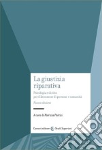 La giustizia riparativa. Psicologia e diritto per il benessere di persone e comunità. Nuova ediz. libro