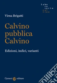Calvino pubblica Calvino. Edizioni, indici, varianti