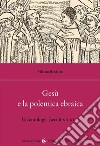 Gesù e la polemica ebraica libro di Benfatto Miriam