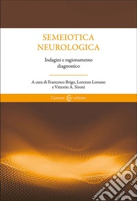 Semeiotica neurologica. Ragionare attraverso i segni libro