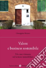 Valore e business sostenibile. Un caso virtuoso nel settore immobiliare libro