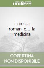 I greci, i romani e... la medicina