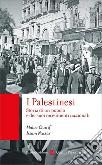 I palestinesi. Storia di un popolo e dei suoi movimenti nazionali