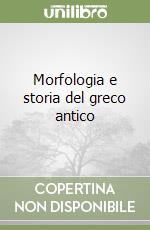 Morfologia e storia del greco antico libro