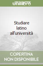 Studiare latino all'università