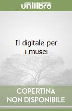 Il digitale per i musei libro