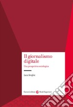 Il giornalismo digitale. Una prospettiva sociologica libro