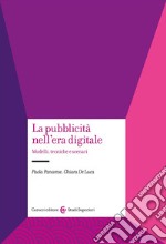 La pubblicità nell'era digitale. Modelli, tecniche e scenari libro