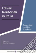 I divari territoriali in Italia. Cause, effetti e politiche di contrasto libro