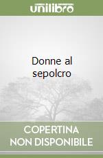 Donne al sepolcro libro