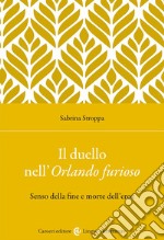 Il duello nell'Orlando furioso. Senso della fine e morte dell'eroe libro