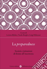 La preparedness. Società e istituzioni di fronte all'incertezza libro