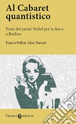 Al Cabaret quantistico. Festa dei premi Nobel per la fisica a Berlino libro