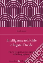 Intelligenza artificiale e Digital Divide. Nuove prospettive sociologiche sulle disuguaglianze libro