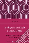 Intelligenza artificiale e Digital Divide. Nuove prospettive sociologiche sulle disuguaglianze libro di Petroccia Sara