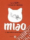 Miao. Il misterioso mondo dei gatti libro di Serra Jessica Sohn Li