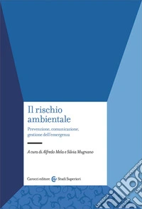 Il rischio ambientale. Prevenzione, comunicazione, gestione dell'emergenza libro