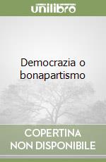 Democrazia o bonapartismo