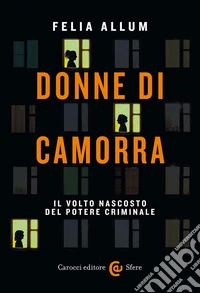 Donne di camorra. Il volto nascosto del potere criminale