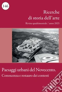 Ricerche di storia dell'arte (2025). Vol. 2: Paesaggi urbani del Novecento. Conoscenza e restauro dei contesti libro