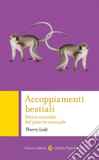 Accoppiamenti bestiali. Storia naturale del piacere sessuale libro