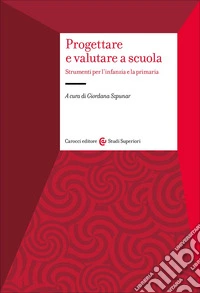 Progettare e valutare a scuola. Strumenti per l'infanzia e la primaria libro
