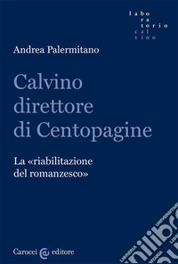 Calvino direttore di Centopagine. La «riabilitazione del romanzesco» libro