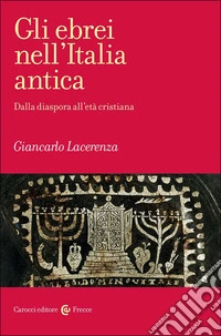 Gli ebrei nell'Italia antica. Dalla diaspora all'età cristiana libro