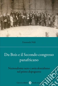 Du Bois e il Secondo Congresso Panafricano. Nazionalismo nero e anticolonialismo nel primo dopoguerra libro