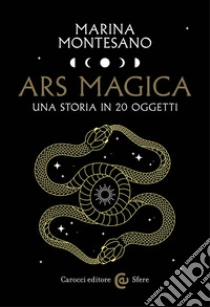 Ars magica. Una storia in 20 oggetti