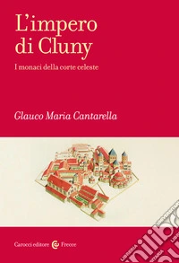 L'impero di Cluny. I monaci della corte celeste libro