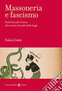 Massoneria e fascismo. Dalla Grande Guerra alla messa al bando delle logge libro