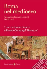 Roma nel Medioevo. Paesaggio urbano, arte, società (secoli XI-XV) libro