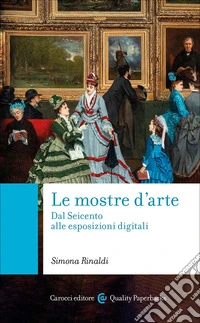 Le mostre d'arte. Dal Seicento alle esposizioni digitali libro