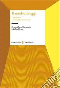 Il medium oggi. Da MacLuhan all'intelligenza artificiale libro