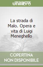 La strada di Malo. Opera e vita di Luigi Meneghello libro