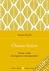 Climate fiction. Forme e temi di un genere contemporaneo libro