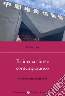 Il cinema cinese contemporaneo. Generi, narrazioni, eroi