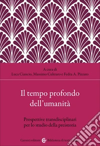 Il tempo profondo dell'umanità. Prospettive transdisciplinari per lo studio della preistoria