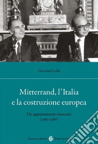 Mitterrand, l'Italia e la costruzione europea. Un appuntamento mancato (1981-1986) libro