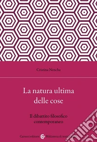 La natura ultima delle cose. Il dibattito filosofico contemporaneo libro