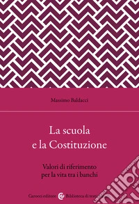 La scuola secondo la Costituzione. Valori di riferimento per la vita tra i banchi libro