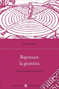 Ripensare la giustizia. Oltre il modello retributivo libro