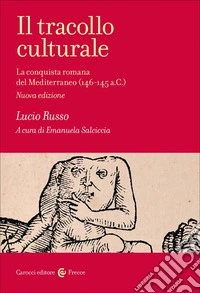 Il tracollo culturale. La conquista romana del Mediterraneo (146-145 a.C.) libro