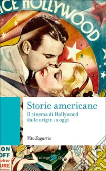 Storie americane. Il cinema di Hollywood dalle origini a oggi