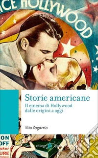 Storie americane. Il cinema di Hollywood dalle origini a oggi libro
